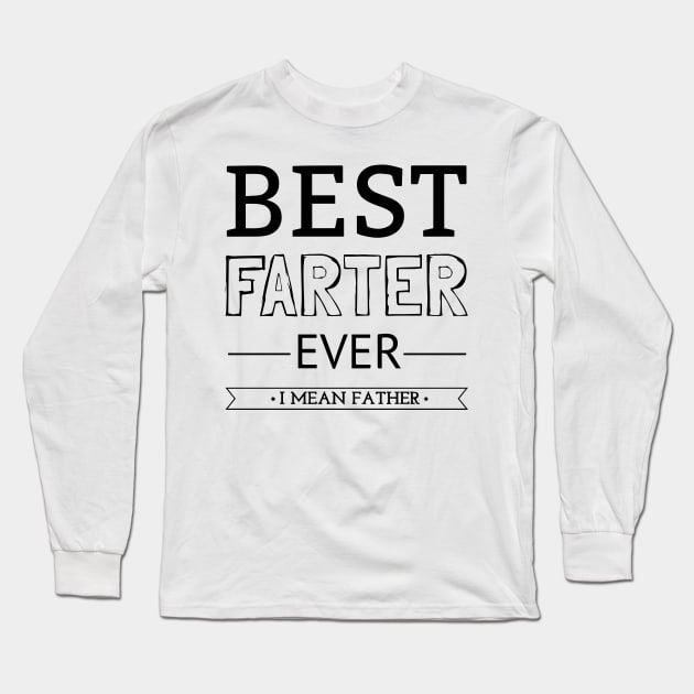 Best Farter Ever I Mean Father Long Sleeve T-Shirt by CF.LAB.DESIGN